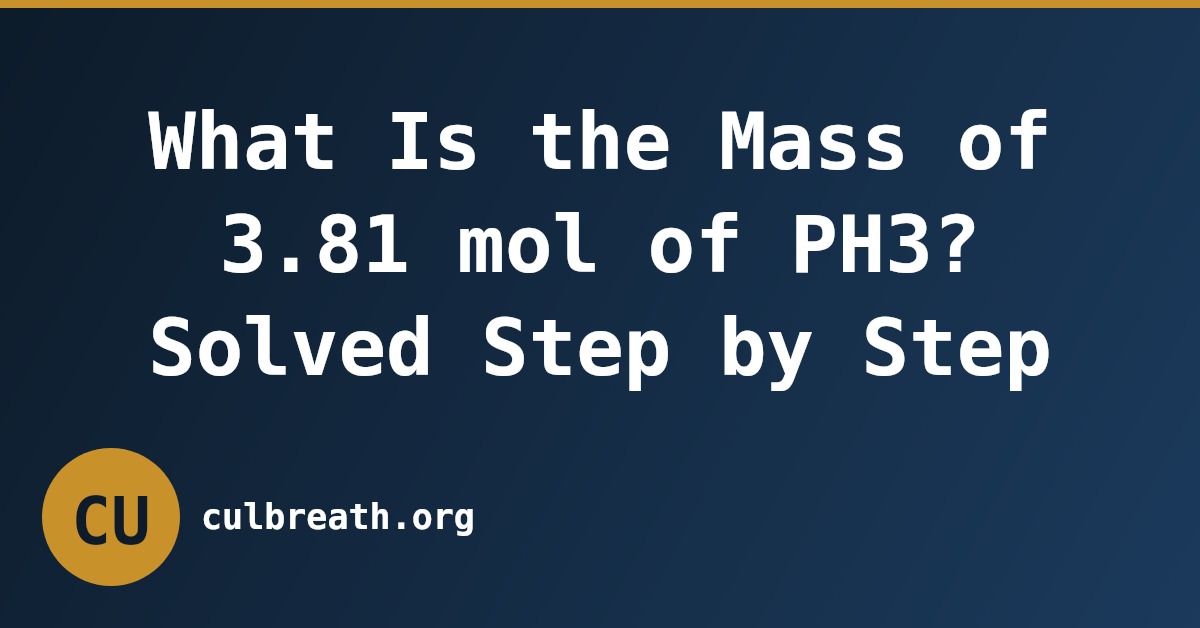 What Is the Mass of 3.81 mol of PH3? Solved Step by Step