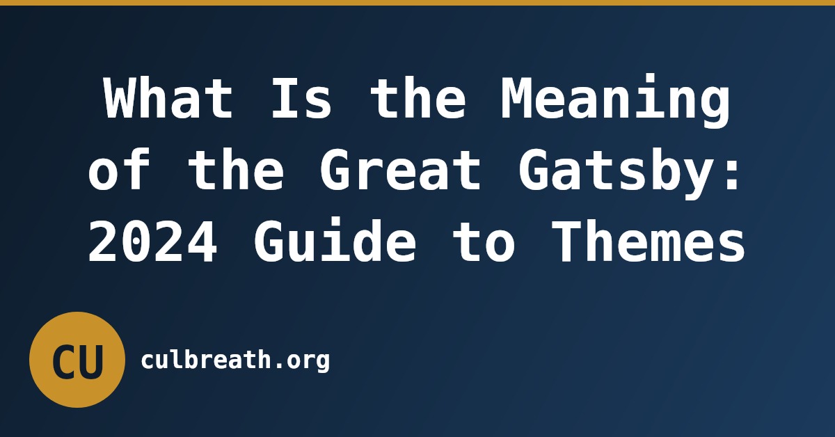 What Is the Meaning of the Great Gatsby: 2024 Guide to Themes