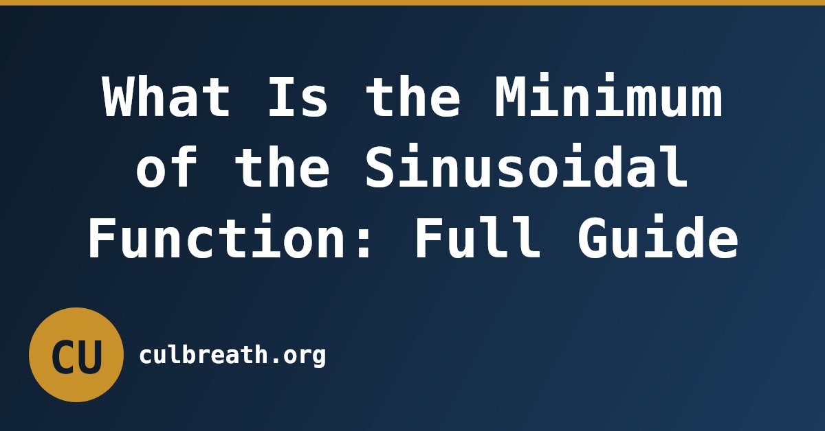 What Is the Minimum of the Sinusoidal Function: Full Guide