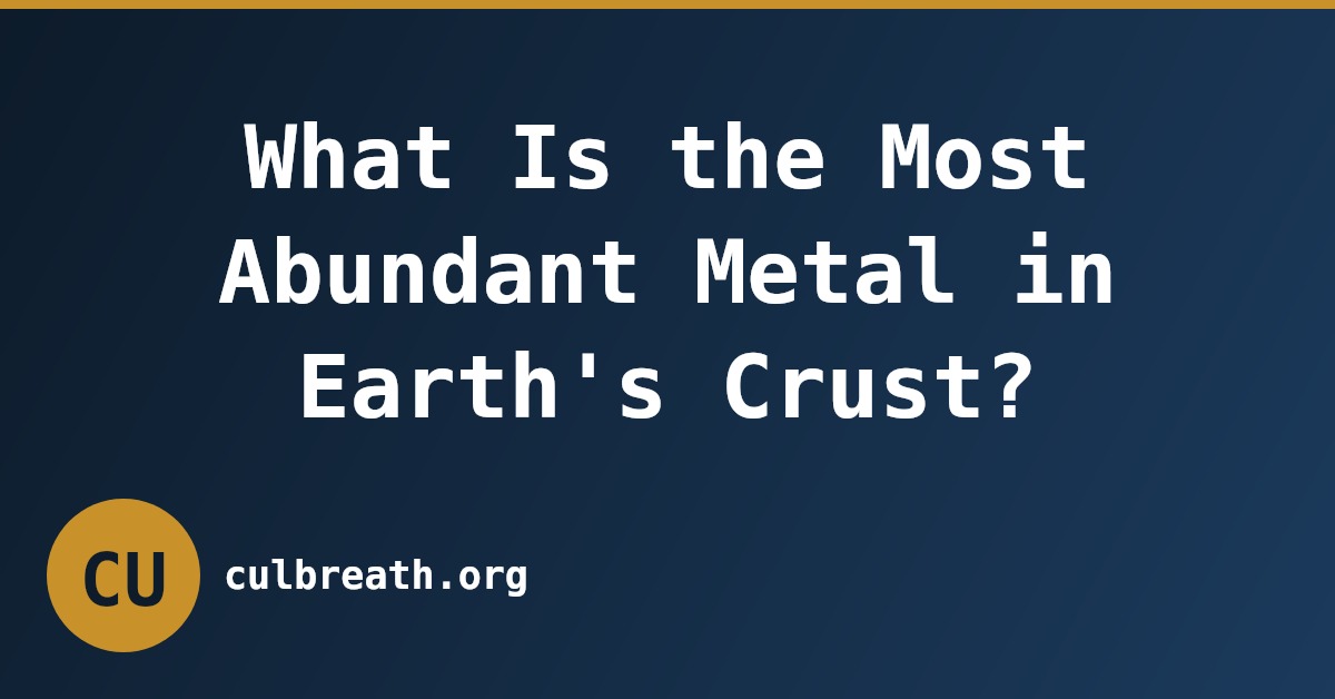 What Is the Most Abundant Metal in Earth's Crust?