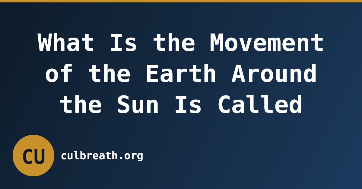 What Is the Movement of the Earth Around the Sun Is Called