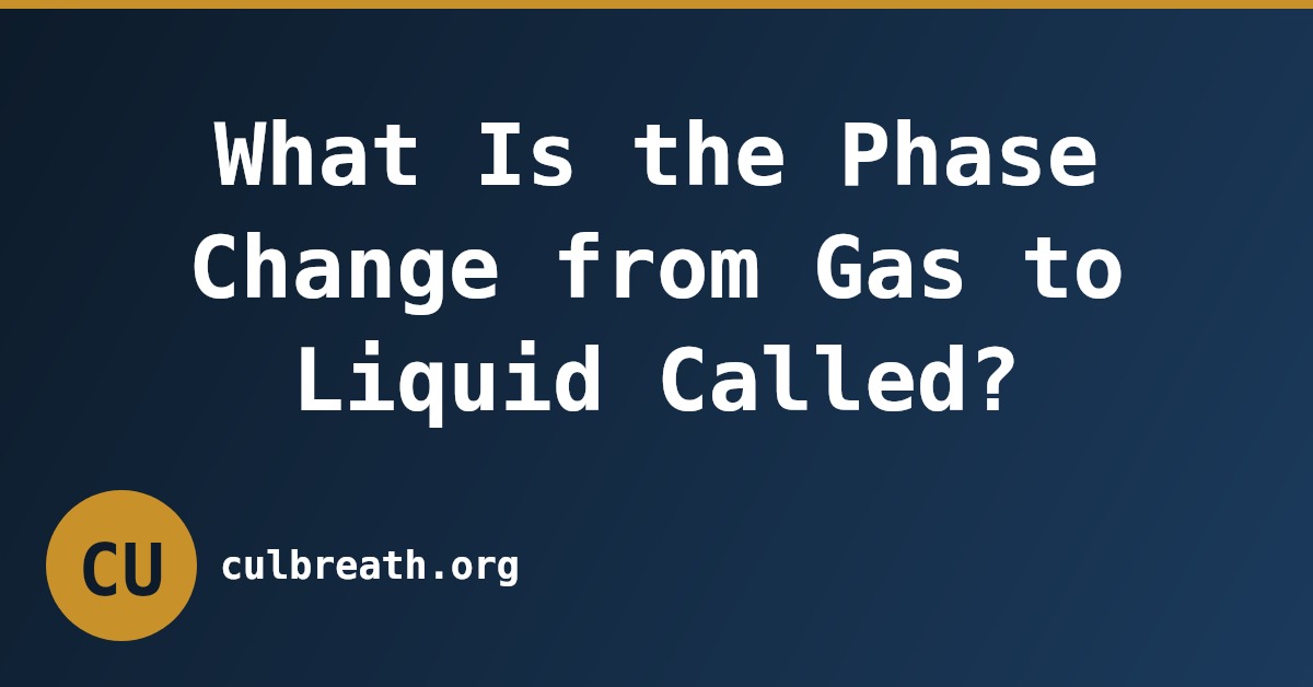 What Is the Phase Change from Gas to Liquid Called?