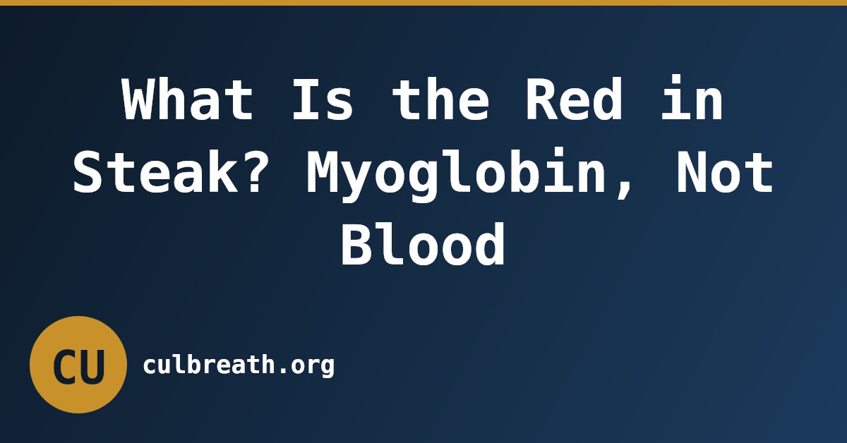 What Is the Red in Steak? Myoglobin, Not Blood