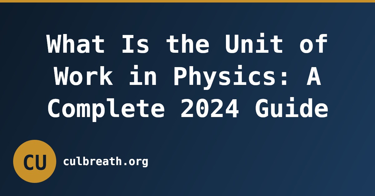 What Is the Unit of Work in Physics: A Complete 2024 Guide
