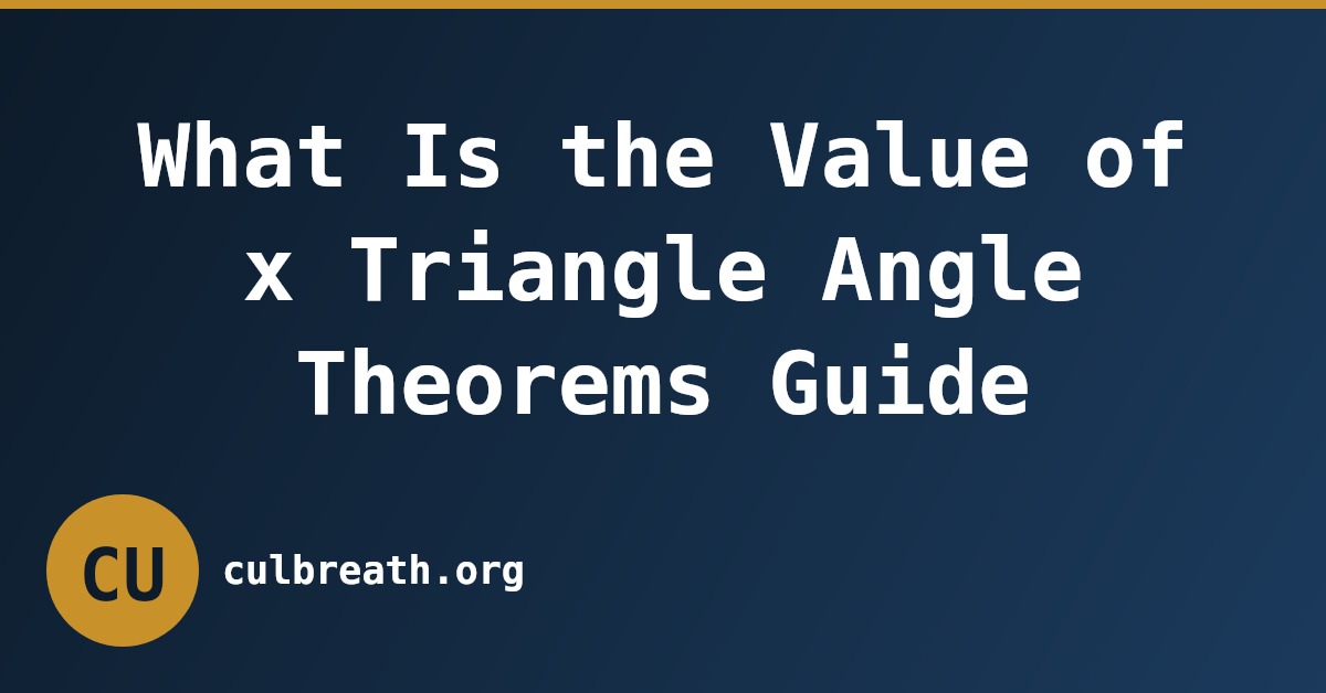 What Is the Value of x Triangle Angle Theorems Guide