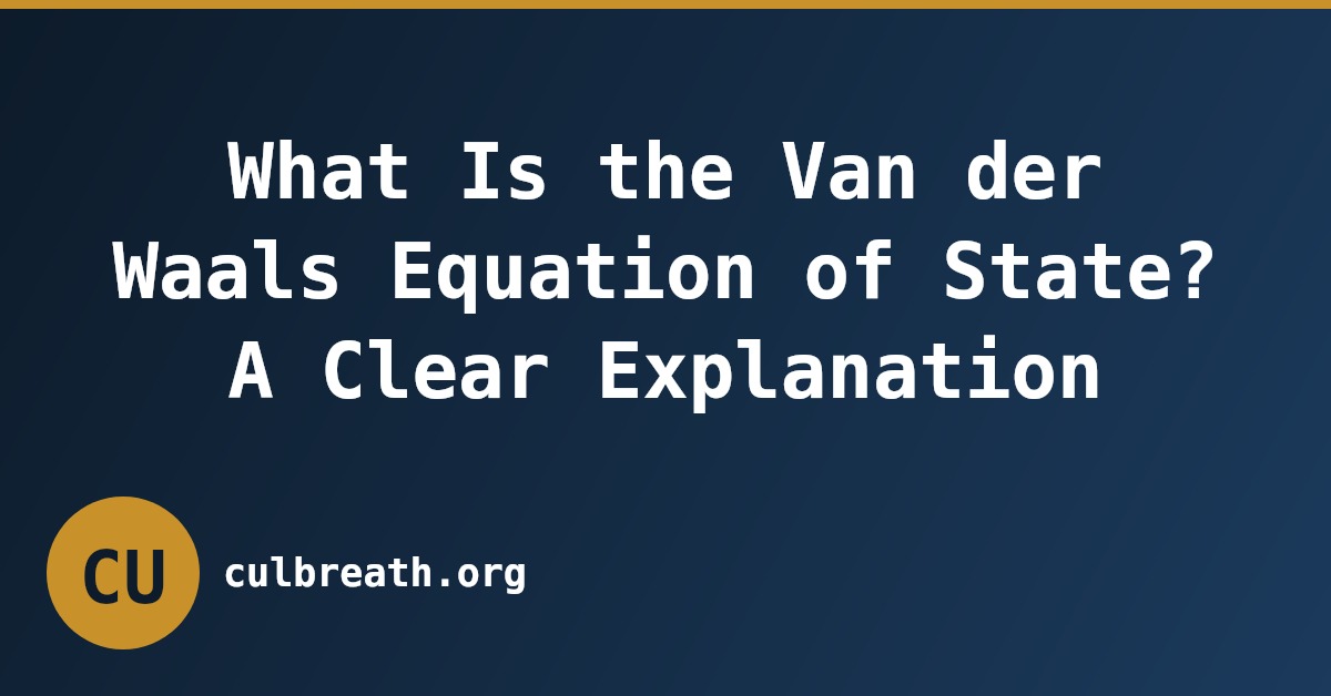 What Is the Van der Waals Equation of State? A Clear Explanation