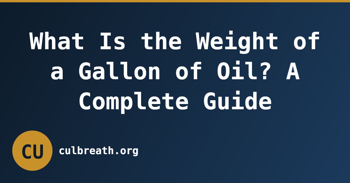 What Is the Weight of a Gallon of Oil? A Complete Guide