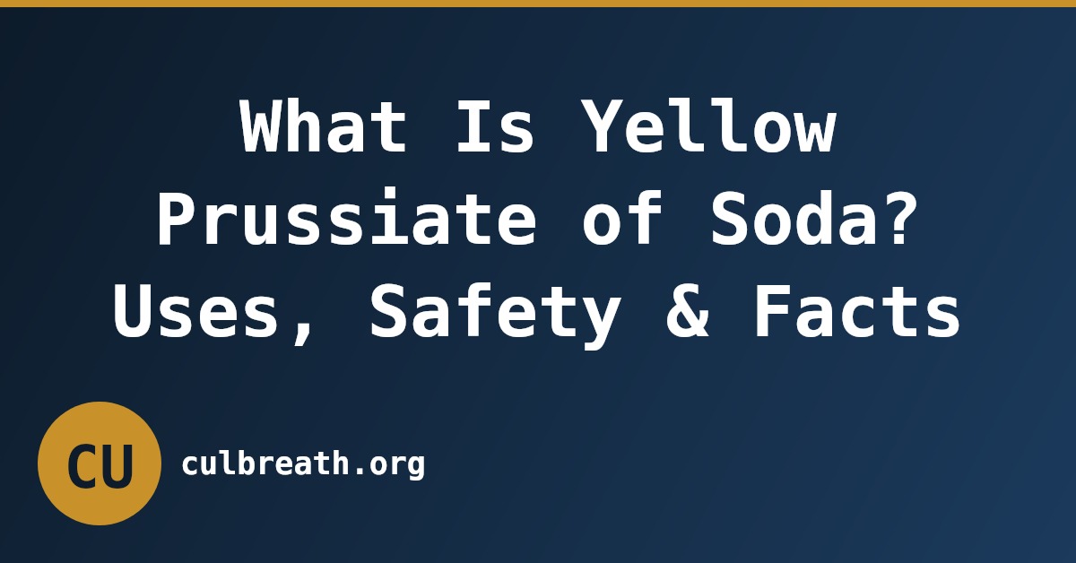 What Is Yellow Prussiate of Soda? Uses, Safety & Facts