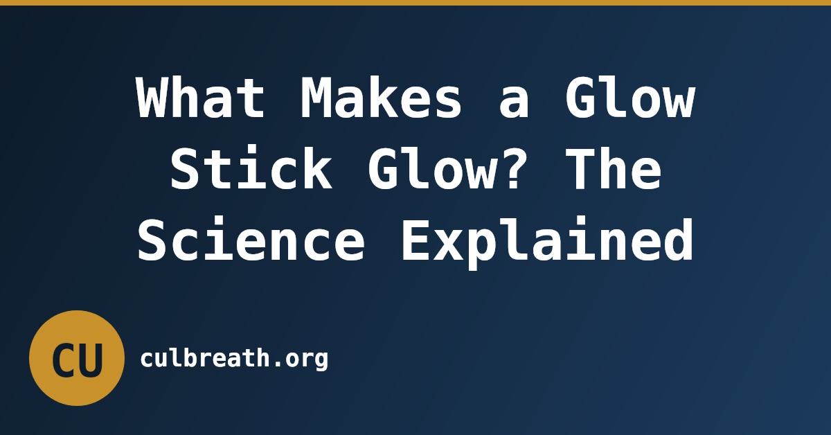 What Makes a Glow Stick Glow? The Science Explained