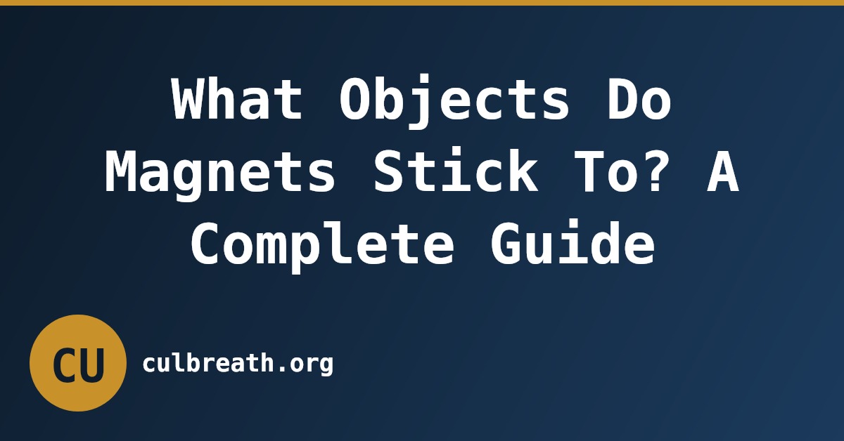 What Objects Do Magnets Stick To? A Complete Guide