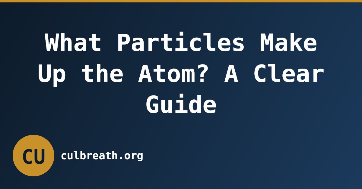 What Particles Make Up the Atom? A Clear Guide