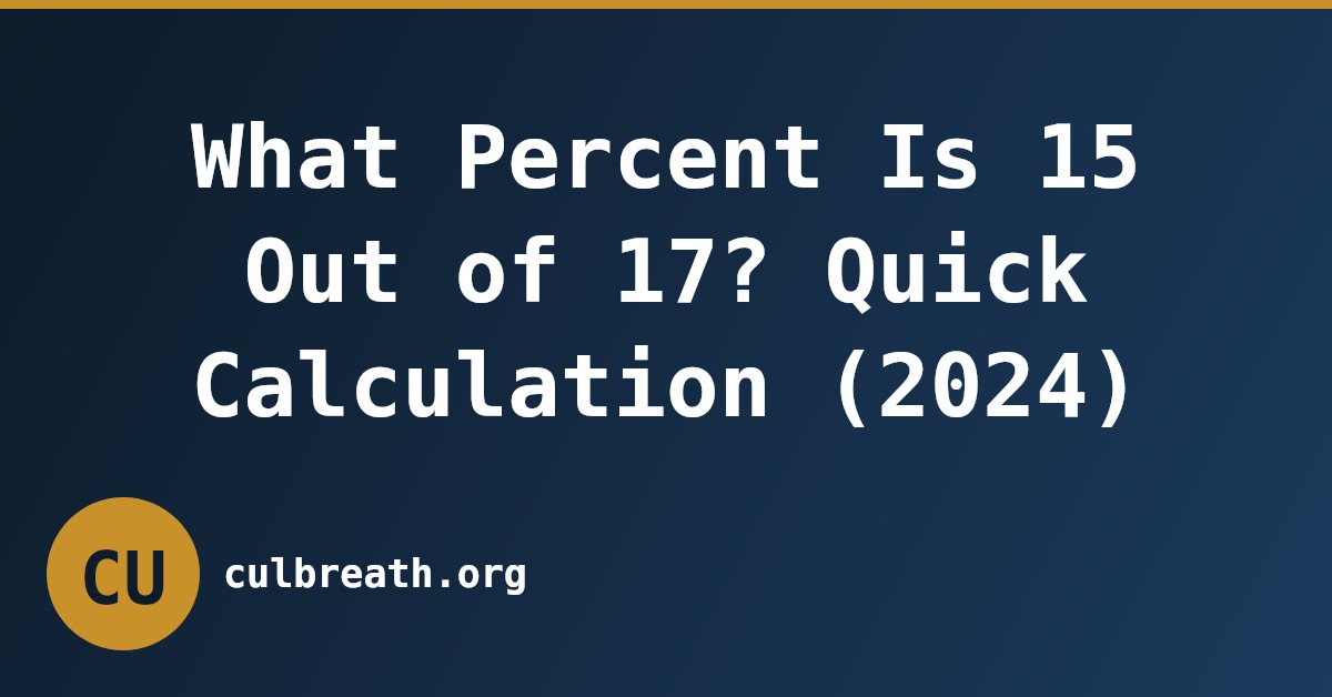 What Percent Is 15 Out of 17? Quick Calculation (2024)