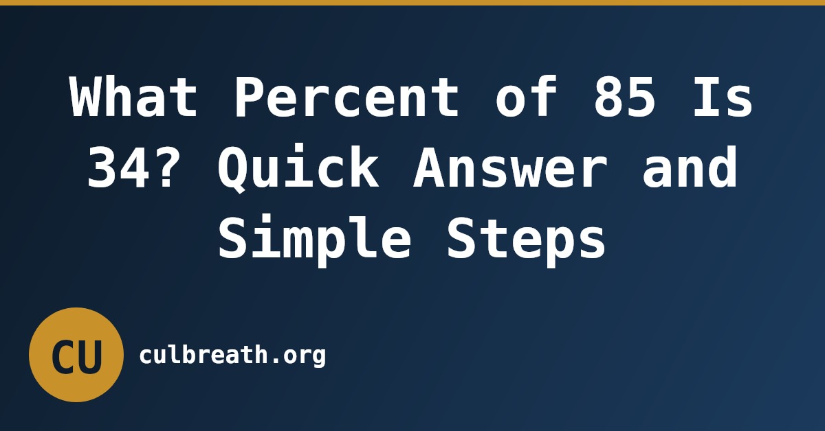 What Percent of 85 Is 34? Quick Answer and Simple Steps