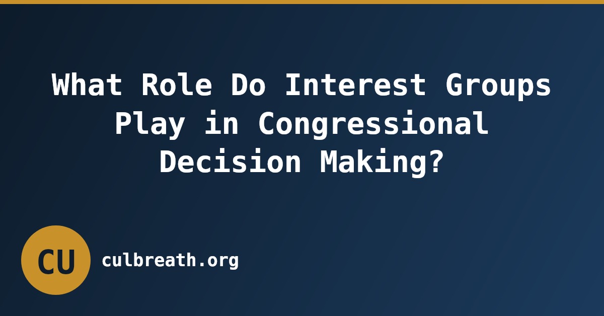 What Role Do Interest Groups Play in Congressional Decision Making?