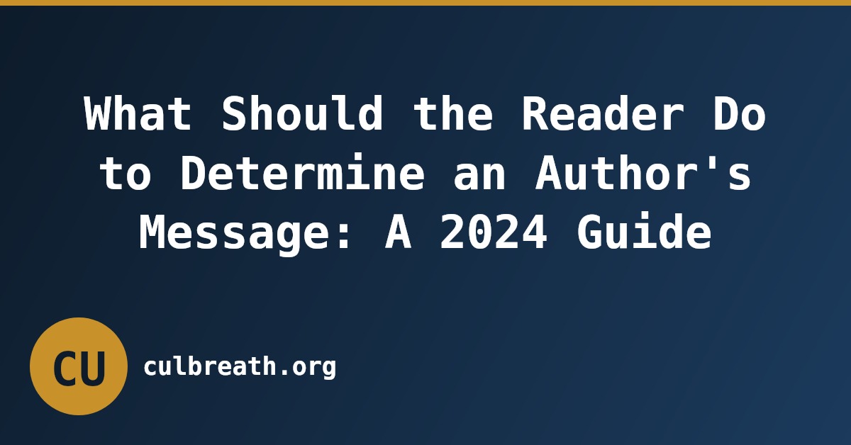 What Should the Reader Do to Determine an Author's Message: A 2024 Guide