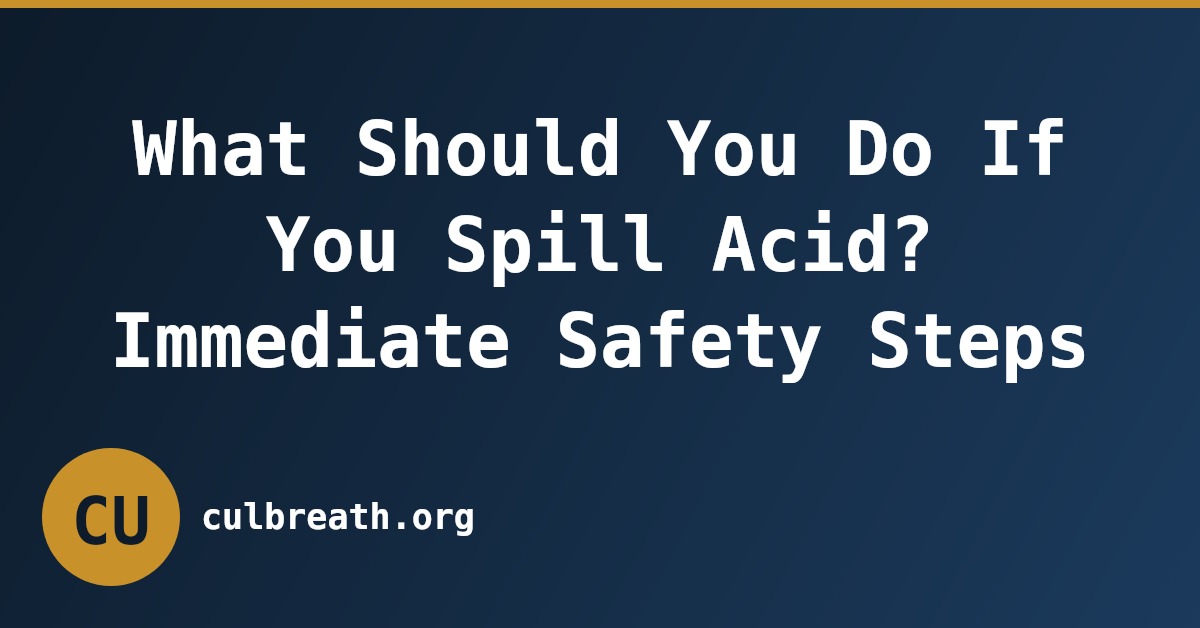 What Should You Do If You Spill Acid? Immediate Safety Steps
