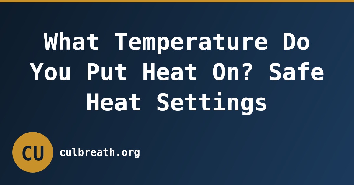 What Temperature Do You Put Heat On? Safe Heat Settings