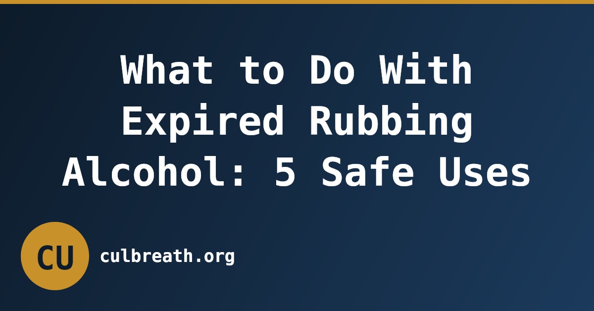 What to Do With Expired Rubbing Alcohol: 5 Safe Uses