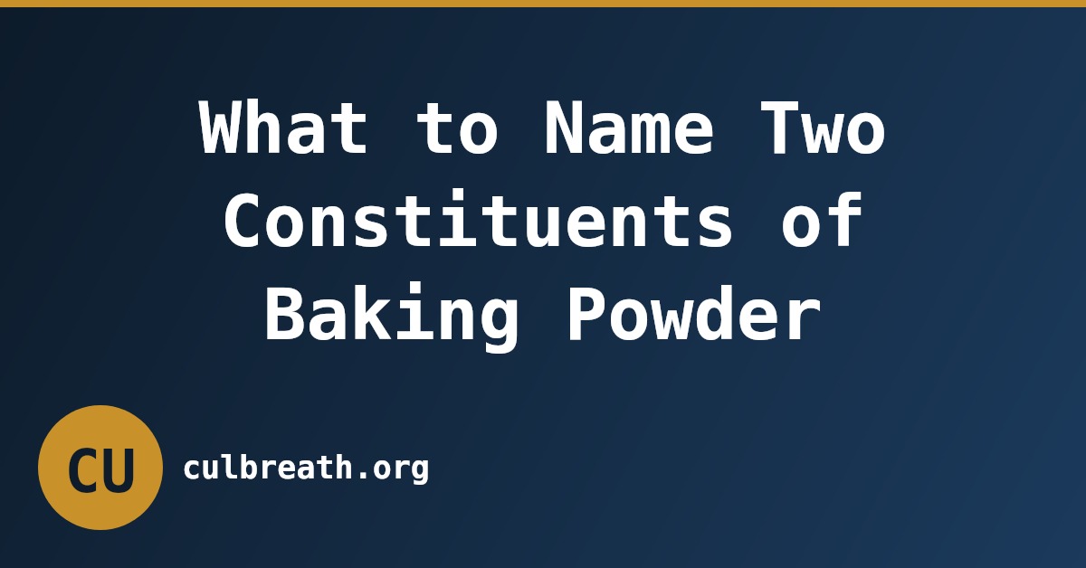 What to Name Two Constituents of Baking Powder