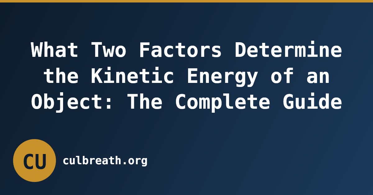 What Two Factors Determine the Kinetic Energy of an Object: The Complete Guide