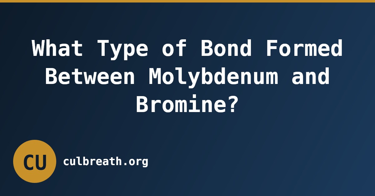 What Type of Bond Formed Between Molybdenum and Bromine?