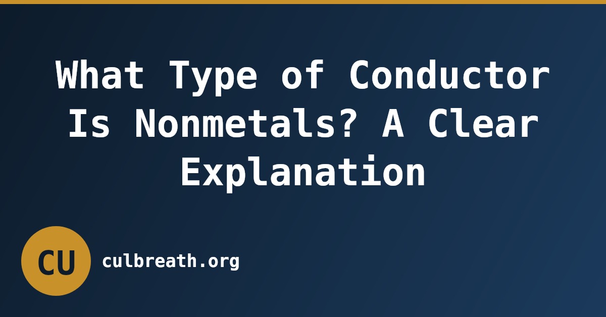 What Type of Conductor Is Nonmetals? A Clear Explanation