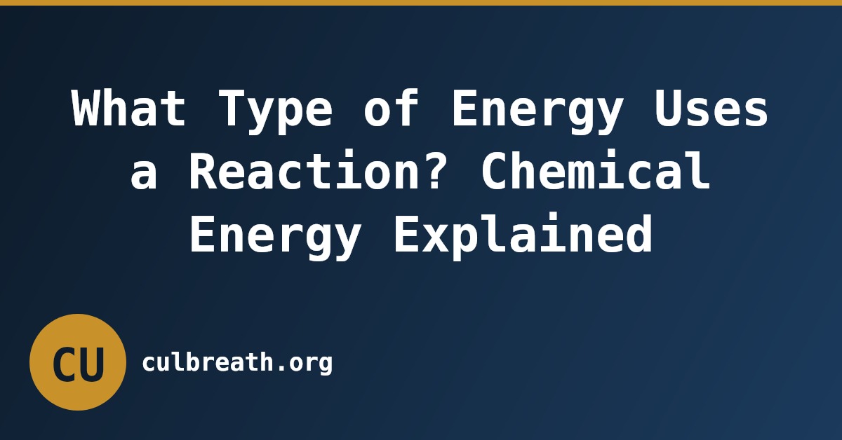 What Type of Energy Uses a Reaction? Chemical Energy Explained