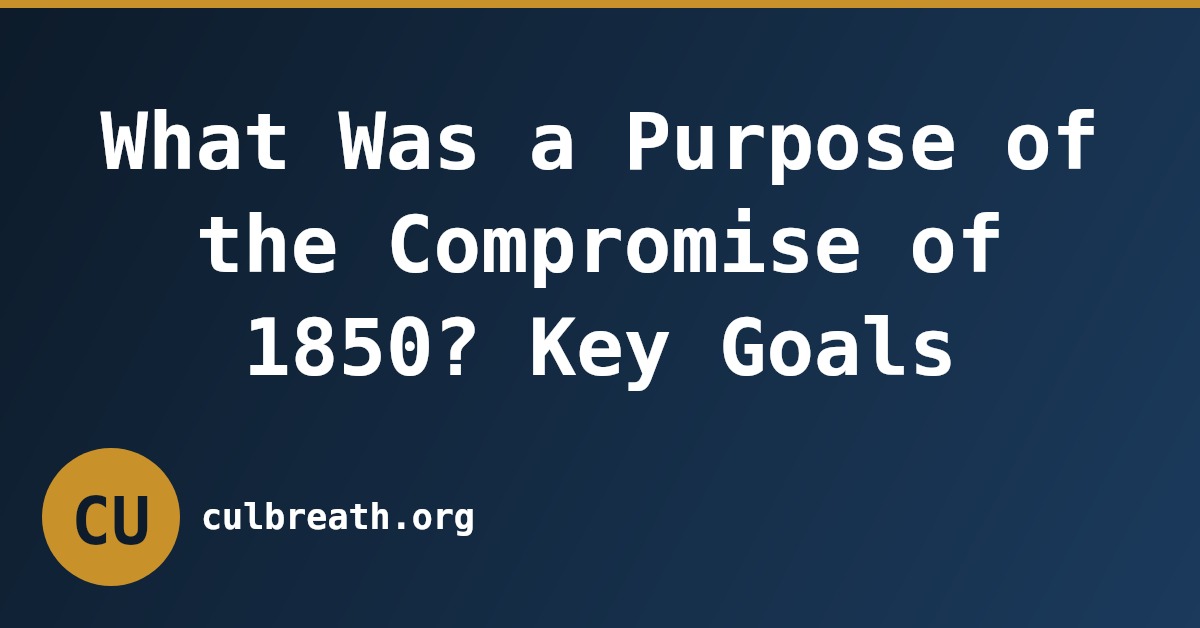What Was a Purpose of the Compromise of 1850? Key Goals
