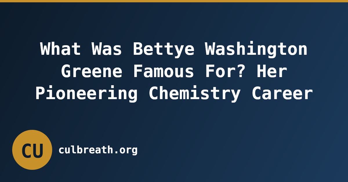 What Was Bettye Washington Greene Famous For? Her Pioneering Chemistry Career