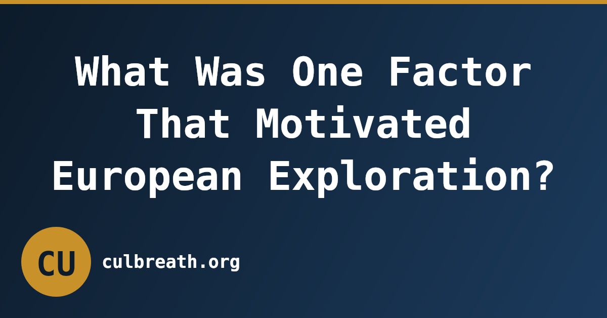What Was One Factor That Motivated European Exploration?