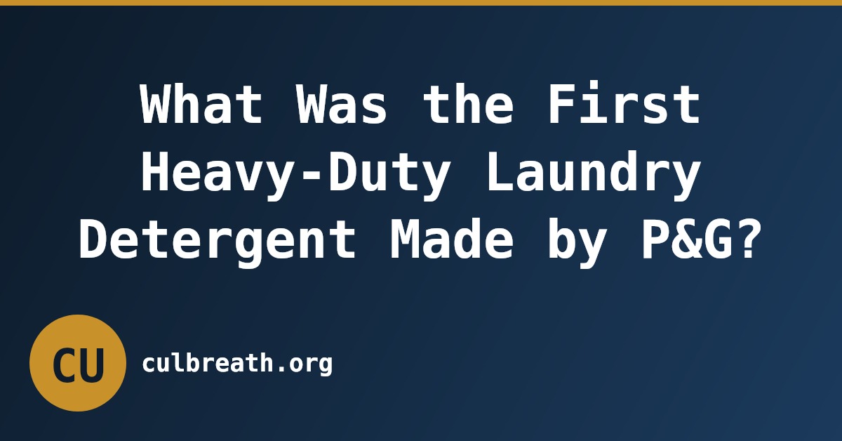 What Was the First Heavy-Duty Laundry Detergent Made by P&G?