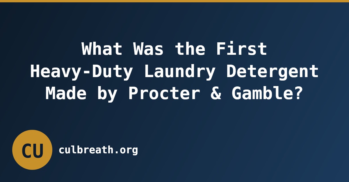 What Was the First Heavy-Duty Laundry Detergent Made by Procter & Gamble?