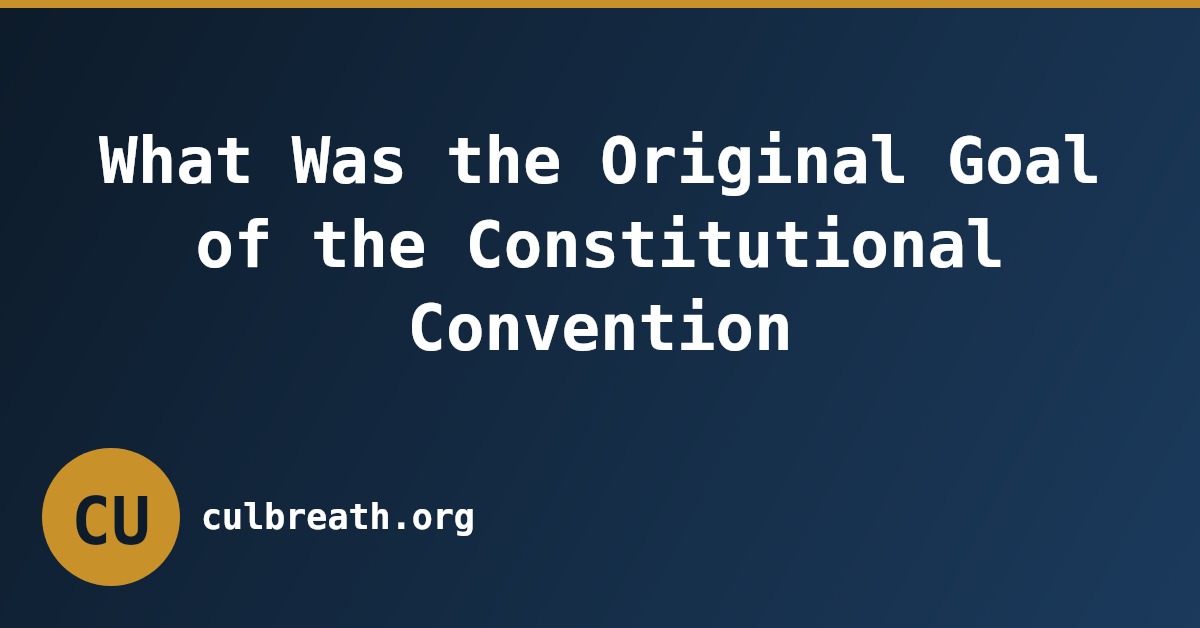 What Was the Original Goal of the Constitutional Convention
