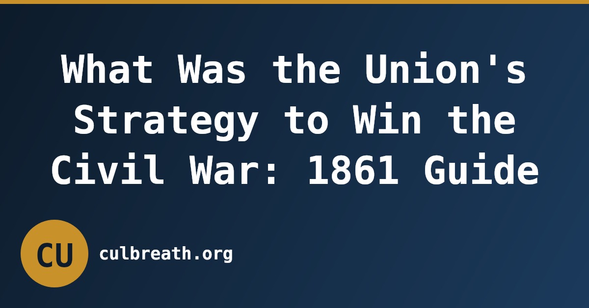 What Was the Union's Strategy to Win the Civil War: 1861 Guide