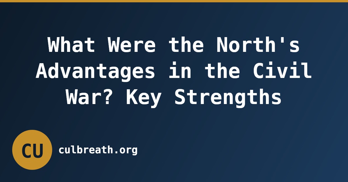 What Were the North's Advantages in the Civil War? Key Strengths