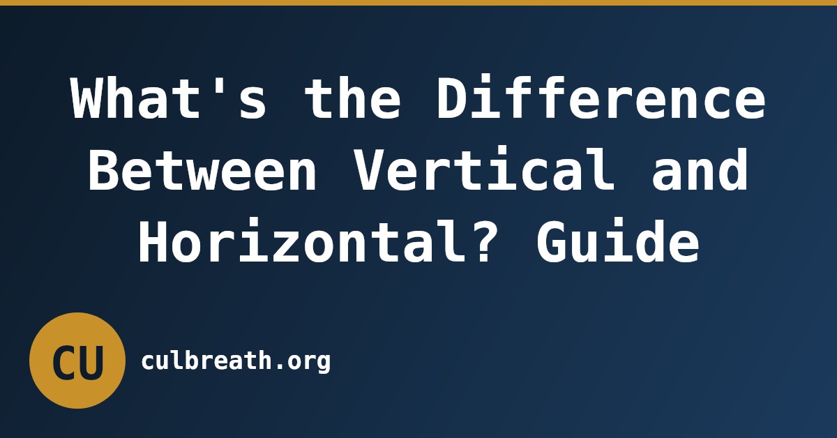 What's the Difference Between Vertical and Horizontal? Guide