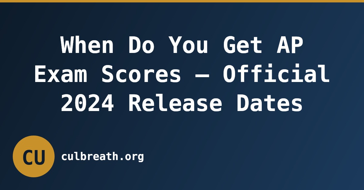 When Do You Get AP Exam Scores – Official 2024 Release Dates