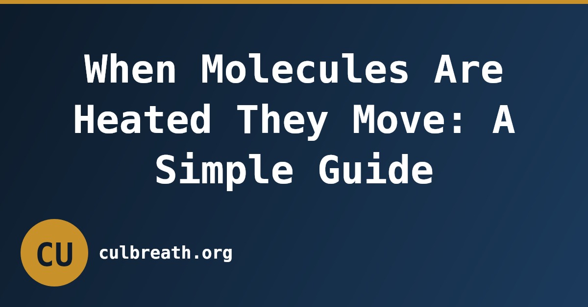 When Molecules Are Heated They Move: A Simple Guide