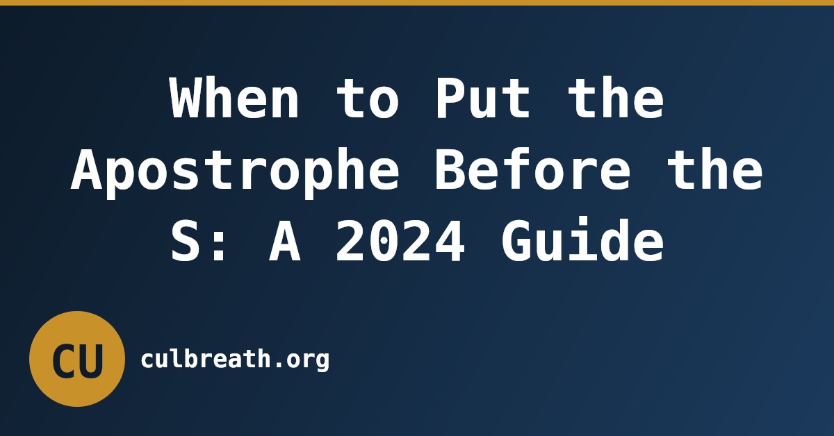 When to Put the Apostrophe Before the S: A 2024 Guide