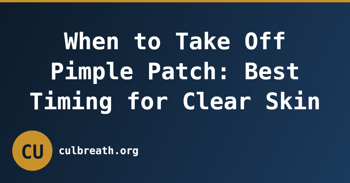 When to Take Off Pimple Patch: Best Timing for Clear Skin
