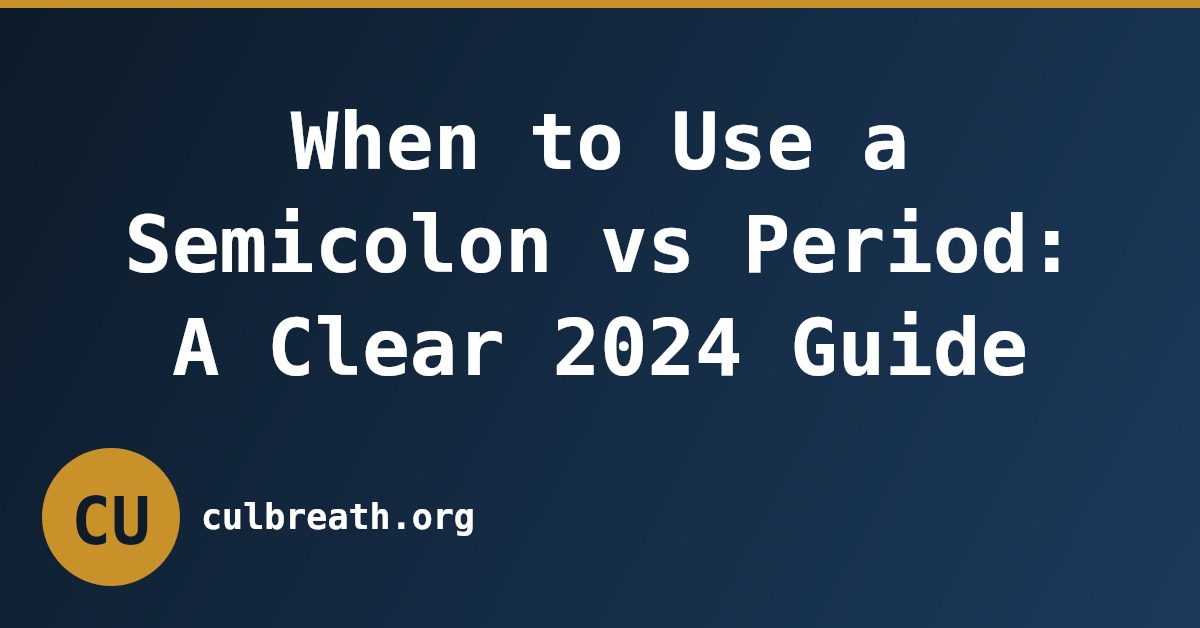 When to Use a Semicolon vs Period: A Clear 2024 Guide