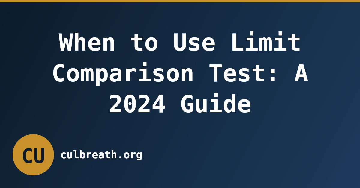 When to Use Limit Comparison Test: A 2024 Guide