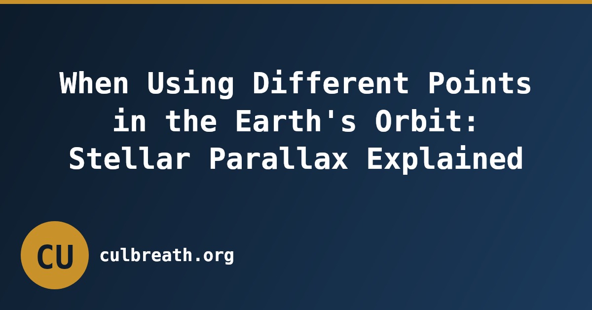 When Using Different Points in the Earth's Orbit: Stellar Parallax Explained