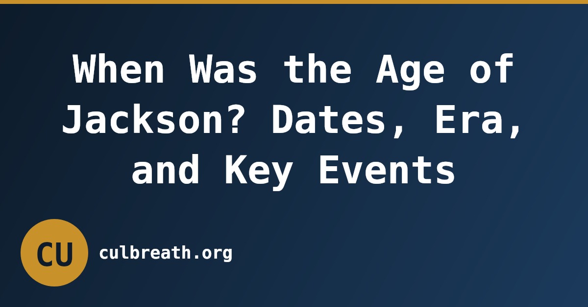 When Was the Age of Jackson? Dates, Era, and Key Events