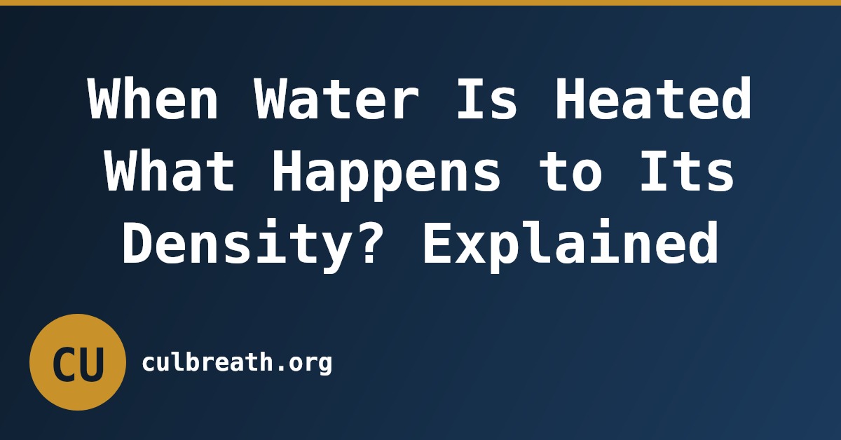 When Water Is Heated What Happens to Its Density? Explained