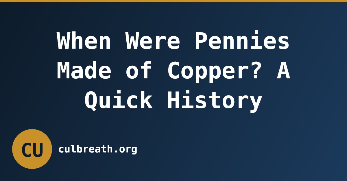 When Were Pennies Made of Copper? A Quick History
