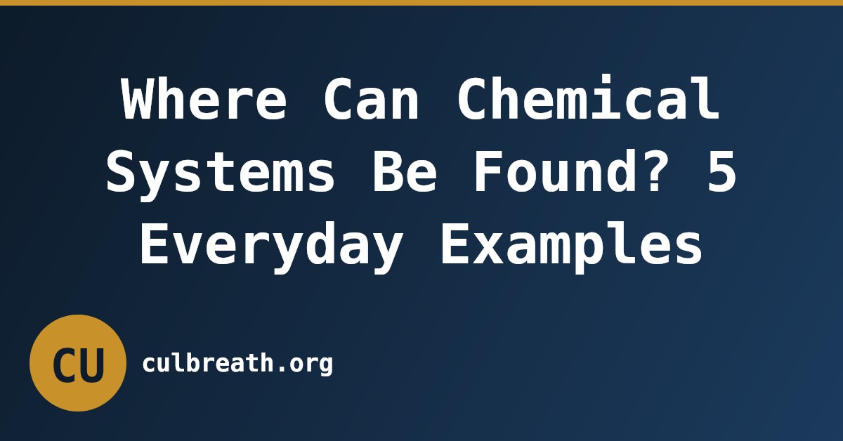 Where Can Chemical Systems Be Found? 5 Everyday Examples