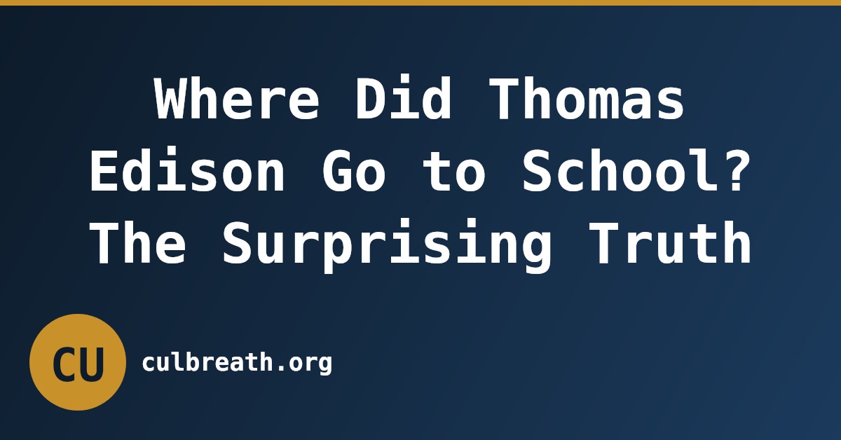 Where Did Thomas Edison Go to School? The Surprising Truth