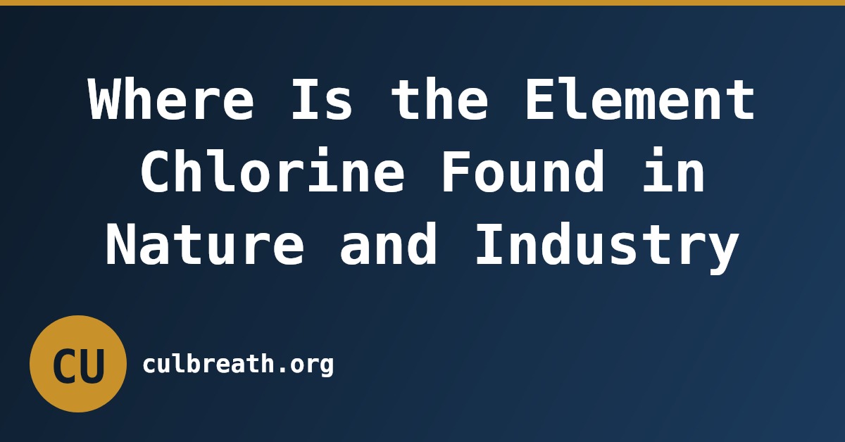 Where Is the Element Chlorine Found in Nature and Industry