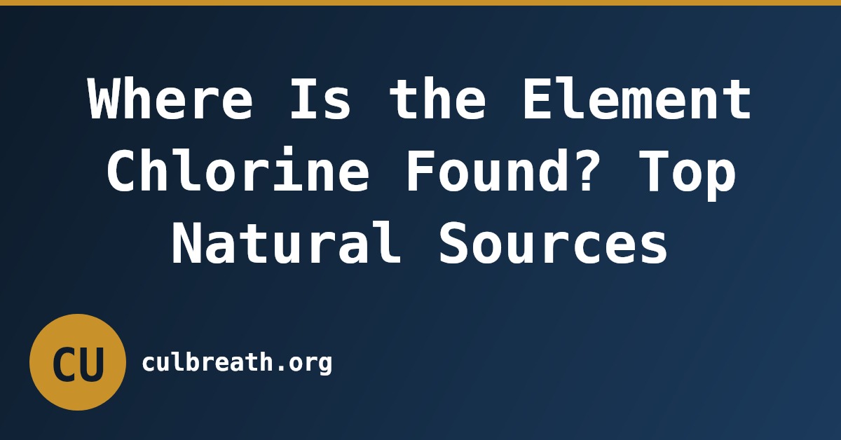 Where Is the Element Chlorine Found? Top Natural Sources